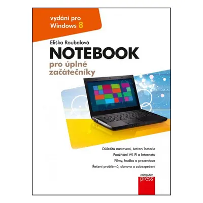 Notebook pro úplné začátečníky: vydání pro Windows 8 (Eliška Roubalová)