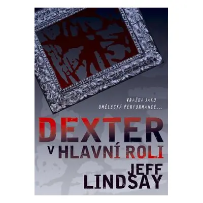 Dexter v hlavní roli (Jeff Lindsay)