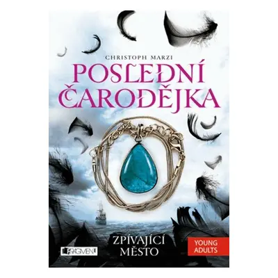 Poslední čarodějka – Zpívající město (Christoph Marzi)