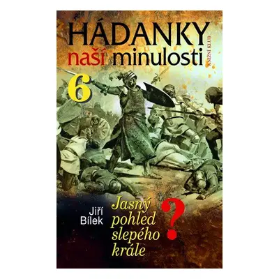 Hádanky naší minulosti 6 (Jiří Bílek)