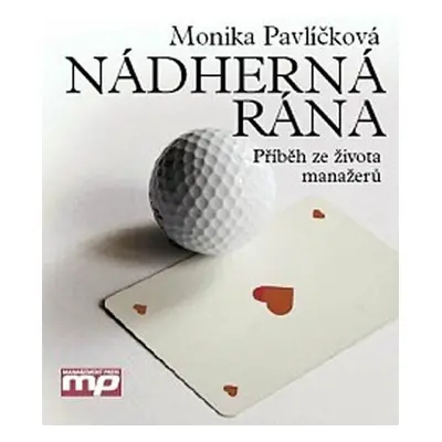 Nádherná rána - Příběh ze života manažer (Monika Pavlíčková)