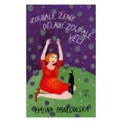 Zoufalé ženy dělají zoufalé věci (Halina Pawlowská)