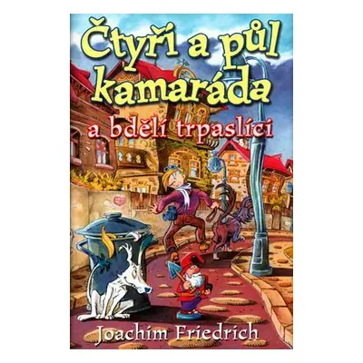 Čtyři a půl kamaráda a bdělí trpaslíci (Joachim Friedrich)