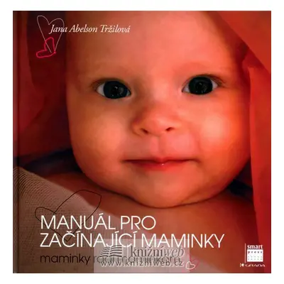 Manuál pro začínající maminky (Jana Abelson Tržilová)