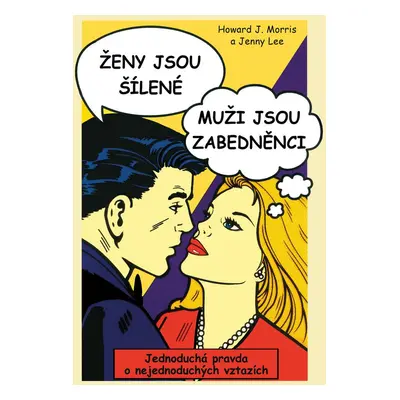 Ženy jsou šílené, muži jsou zabedněnci (Morris Howard J.)