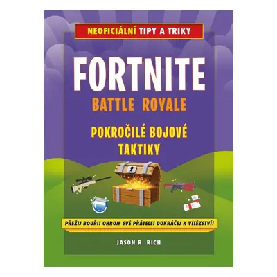 Fortnite Battle Royale Pokročilé bojové techniky (Jason R. Rich)