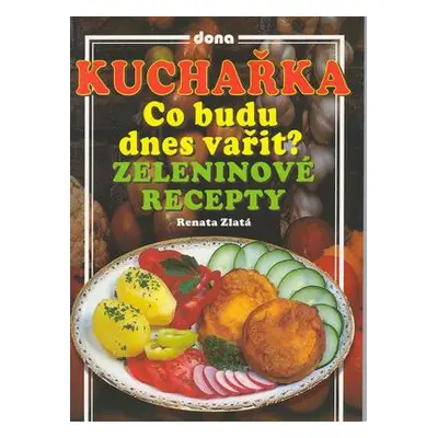 Kuchařka Co budu dnes vařit? (Renata Zlatá)