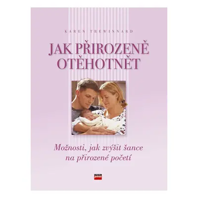 Jak přirozeně otěhotnět (Karen Trewinnard)