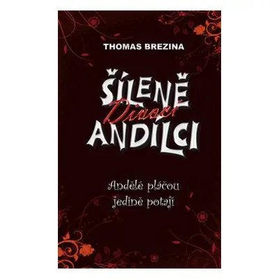 Šíleně divocí andílci Andělé pláčou jedině potají (Thomas C. Brezina)