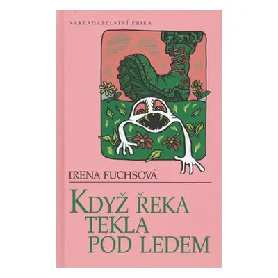 Když řeka tekla pod ledem (Irena Fuchsová)