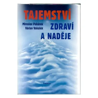 Tajemství zdraví a naděje (Miroslav Pekárek)