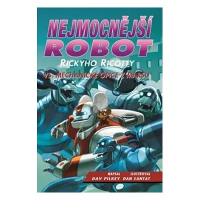 Nejmocnější robot Rickyho Ricotty vs. mechanické opice z Marsu (Dav Pilkey)