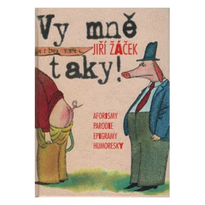 Vy mně taky! - aforismy, parodie, epigramy, humoresky (Jiří Žáček)