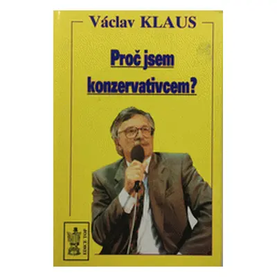 Proč jsem konzervativcem ? (Václav Klaus)