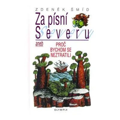 Za písní Severu aneb Proč bychom se neztratili (Zdeněk Šmíd)