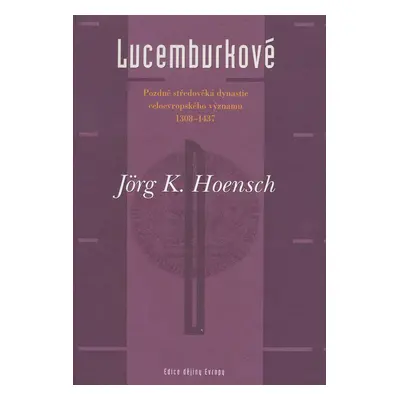 Lucemburkové (Hoensch, Jörg K.)