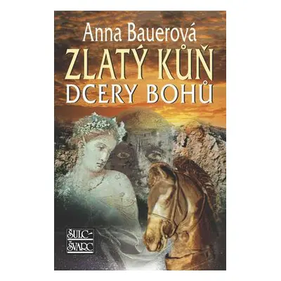 Zlatý kůň dcery bohů (Anna Bauerová)