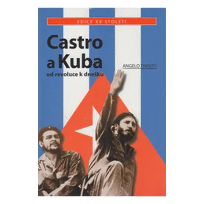 Castro a Kuba : od revoluce k dnešku (Trento Angelo)