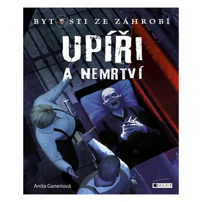 Bytosti ze záhrobí – Upíři a nemrtví (Anita Ganeriová)