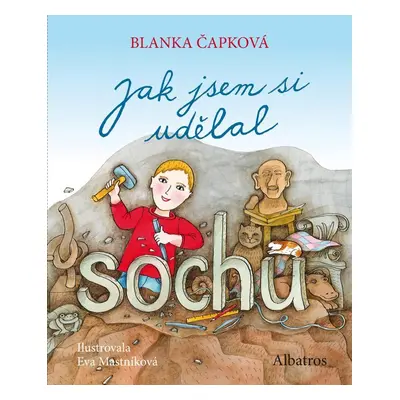 Jak jsem si udělal sochu (Blanka Čapková)