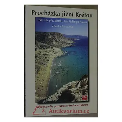 Procházka jižní Krétou : od Lenty přes Matalu, Agia Calini po Plakias : doplněná mýty, pověstmi 