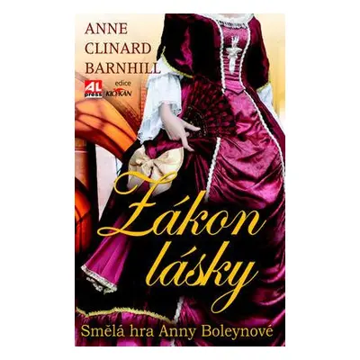 Zákon lásky - Smělá hra Anny Boleynové (Anne Clinard Barnhill)