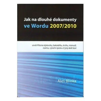 Jak na dlouhé dokumenty ve Wordu 2007/2010 (Aleš Blinka)