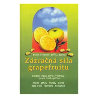 Zázračná síla grapefruitu (Shalila Sharamon,Bodo J. Baginski)