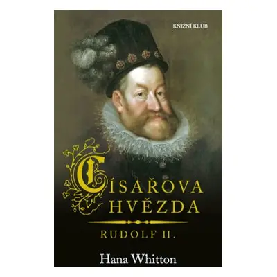 Císařova hvězda - Rudolf II. (Hana Whitton)