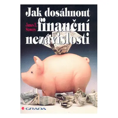 Jak dosáhnout finanční nezávislosti (James E. Stowers)