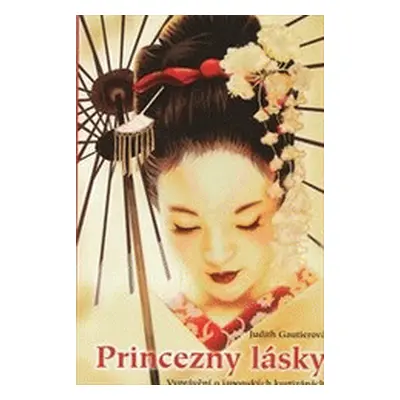 Princezny lásky. Vyprávění o japonských kurtizánách (Judith Gautier)