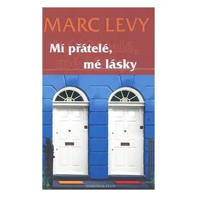 Mí přátelé, mé lásky (Marc Levy)