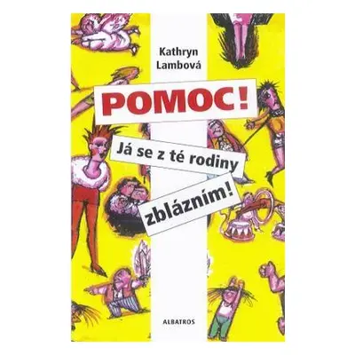 Pomoc! Já se z té rodiny zblázním (Kathryn Lambová)