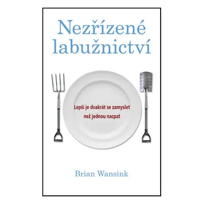 Nezřízené labužnictví (Wansink Brian)