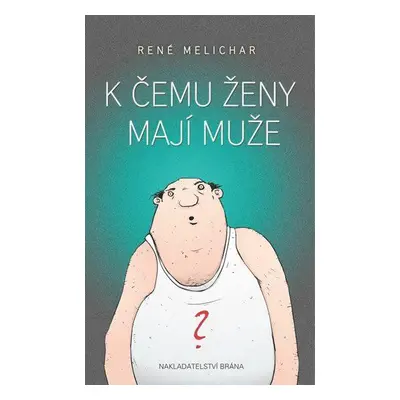 K čemu ženy mají muže (René Melichar)