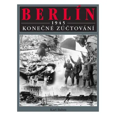 Berlín 1945 Konečné zúčtování (Karl Bahm)