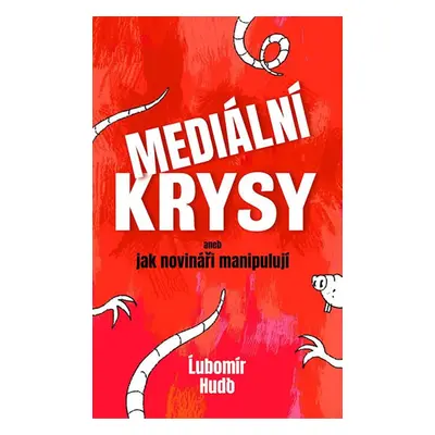 Mediální krysy aneb jak novináři manipulují (Lubomír Hudo)