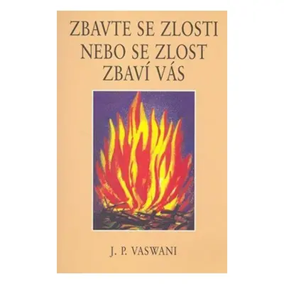 Zbavte se zlosti nebo se zlost zbaví vás (J.P. Vaswani)