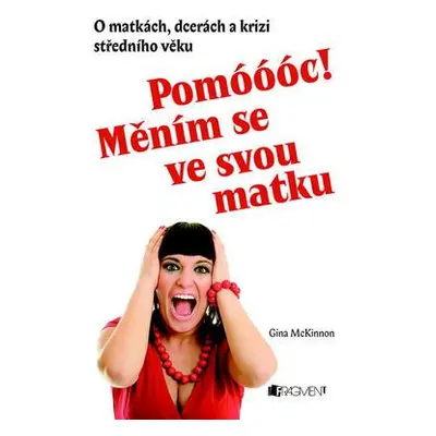 Pomóóóc! Měním se ve svou matku (Gina McKinnonnová)