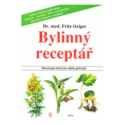 Bylinný receptář - Důvěřujte léčivým silám přírody (Fritz Geiger)