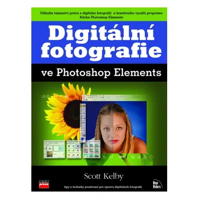 Digitální fotografie ve Photoshop Elements (Scott Kelby)