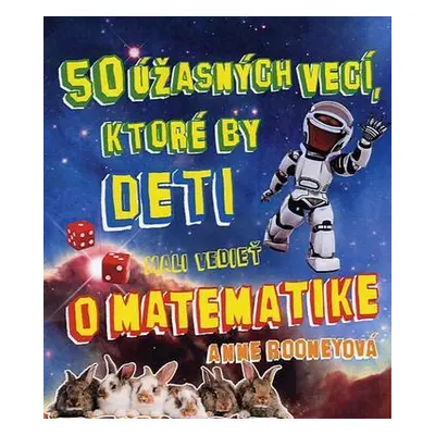 50 úžasných vecí, ktoré by deti mali vedieť o matematike (Anne Rooney) (slovensky)