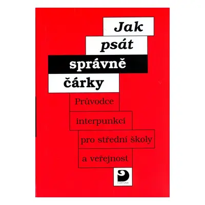 Jak psát správně čárky - Průvodce interpunkcí pro SŠ a veřejnost (Vladimír Staněk)