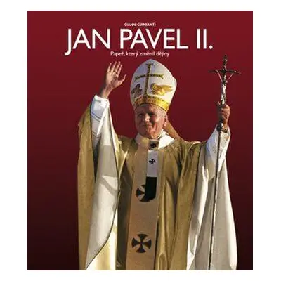 Jan Pavel II. - Papež, který změnil dějiny (Gianni Giansanti)