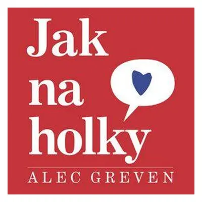 Jak na holky - Alec Greven (Libuše Mohelská)