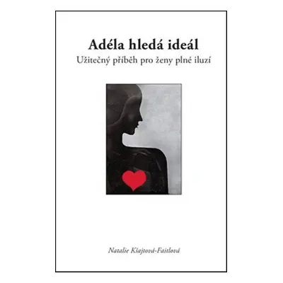 Adéla hledá ideál, užitečný příběh pro ženy plné iluzí (Natalie Kšajtová-Fajtlová)