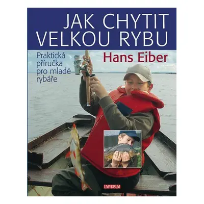 Jak chytit velkou rybu - Hans Eiber (Hans Eiber)