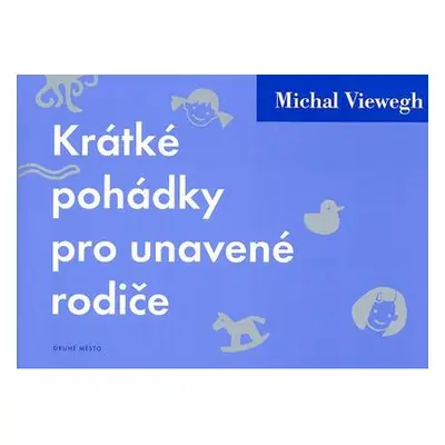 Krátké pohádky pro unavené rodiče - Michal Viewegh (Michal Viewegh)