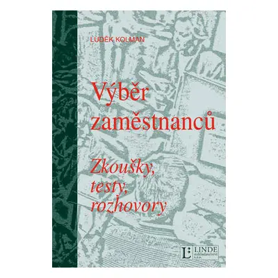 Výběr zaměstnanců. Zkoušky, testy, rozhovory (Luděk Kolman)