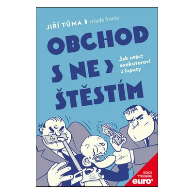 Obchod s neštěstím - Jak utéct exekutorovi z lopaty (Jiří Tůma)